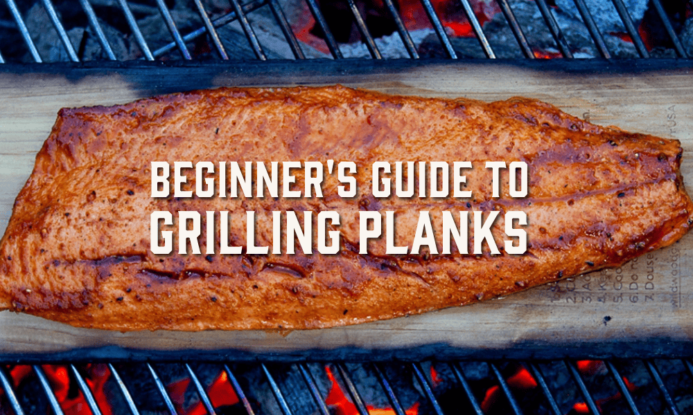 beginners guide to grilling planks